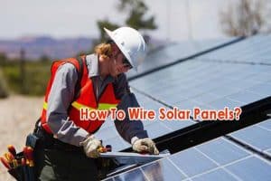 How To Wire Solar Panels?