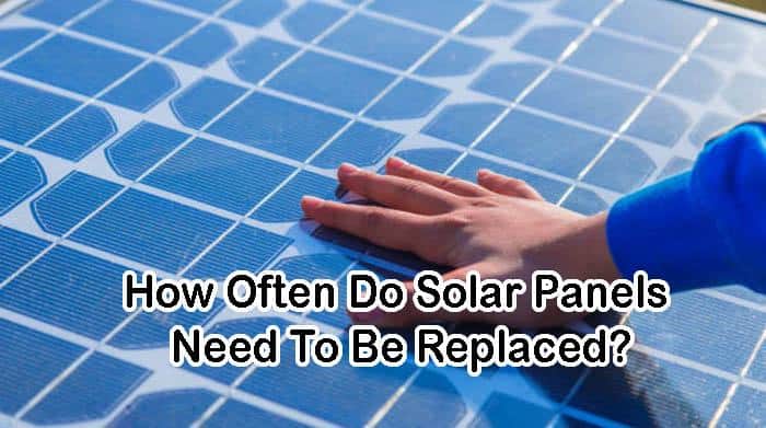 how often do solar panels need to be replaced